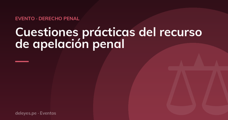 Cuestiones prácticas del recurso de apelación penal
