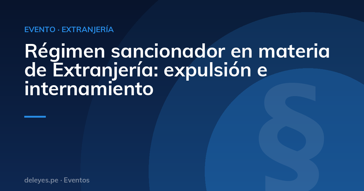 Régimen sancionador en materia de Extranjería: expulsión e internamiento